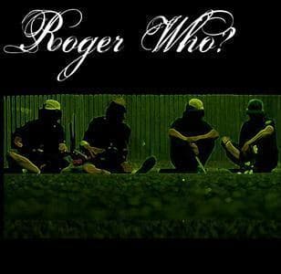 Roger Who?