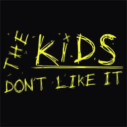 The Kids Don't Like It