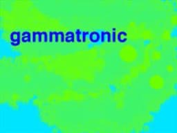 Gammatronic