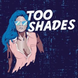 Too Shades