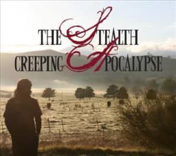 The Stealth Creeping Apocalypse