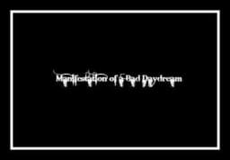 Manifestation of a Bad Daydream