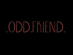 odd friend.
